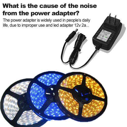 Quelle est la cause du bruit provenant de l'adaptateur secteur ?