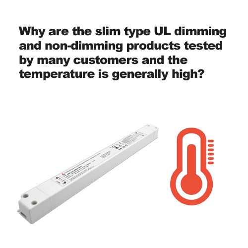 Pourquoi les produits de gradation UL et non - de type slim sont-ils testés par de nombreux clients et la température est généralement élevée?