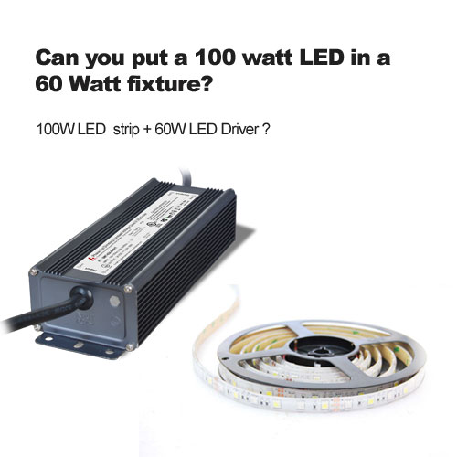 pouvez-vous mettre une led de 100 watts dans un luminaire de 60 watts?