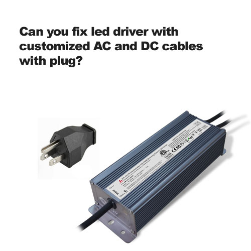 Pouvez-vous corriger le pilote à LED avec des câbles CA et CC personnalisés avec Plug? 
